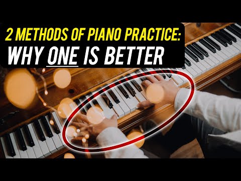 2 Methods of Piano Practice: Why One Is Better