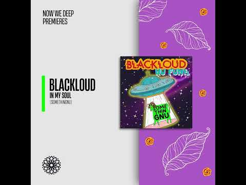 PREMIERE | Blackloud - In My Soul [Somethingnu]