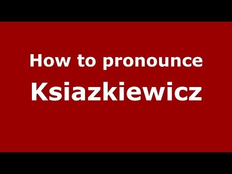 How to pronounce Ksiazkiewicz (Polish/Poland) - PronounceNames.com