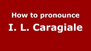 How to pronounce I. L. Caragiale