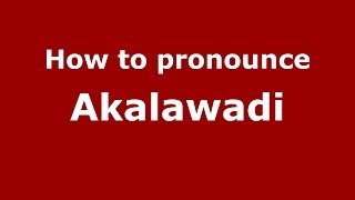 How to pronounce Akalawadi