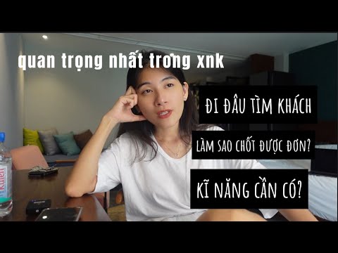 Trong Xuất Nhập Khẩu - Bạn khổ tâm nhất là tìm khách hàng?