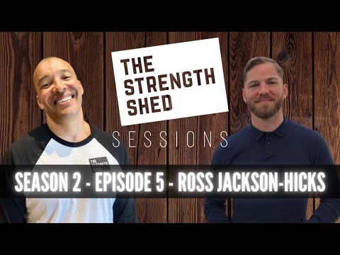 ROSS JACKSON-HICKS | STRENGTH SHED SESSIONS | SEASON 2 EP5