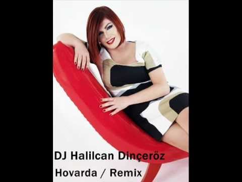 Dj Halilcan Dinçeröz Ft.Emel - Hovarda Remix
