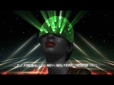 DJ Freshly - Soy Soltera (Gogos Mix)
