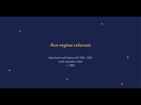 Ave regina celorum - Marchetto of Padova - c. 1305