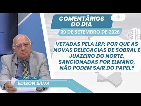 POR QUE AS NOVAS DELEGACIAS DE SOBRAL E JUAZEIRO, SANCIONADAS POR ELMANO, NÃO PODEM SAIR DO PAPEL?
