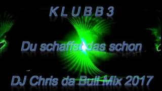 KLUBBB3 - Du schaffst das schon (DJ Chris da Bull Mix 2017)