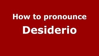 How to pronounce Desiderio