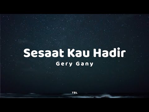 Gery Gany - Sesaat Kau Hadir (Lyrics)