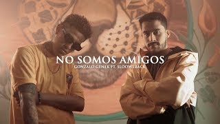 Gonzalo Genek - No Somos Amigos ft. Sloowtrack (Official Video)
