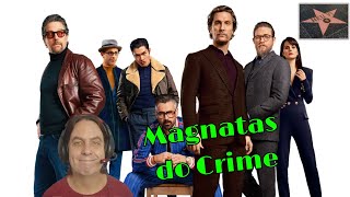 Magnatas do Crime - o filme, não a série!