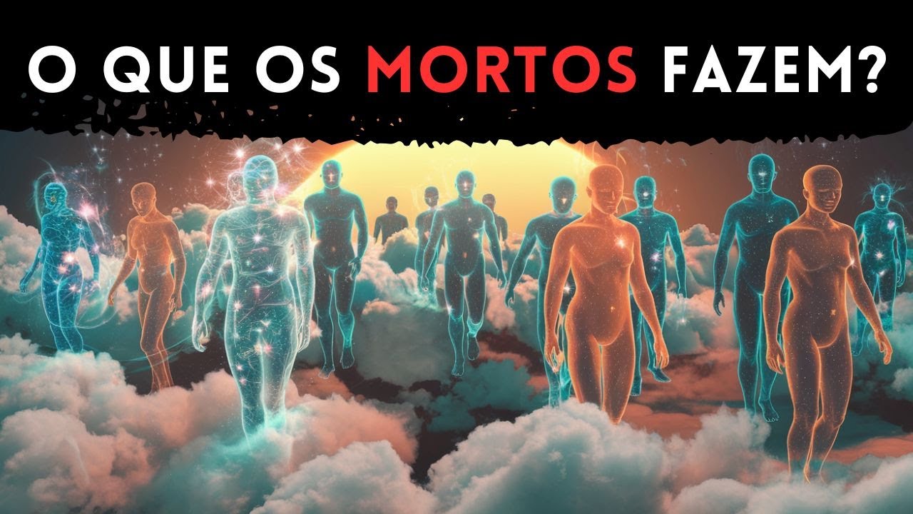 MORTOS Revelam o Que Estão Fazendo Agora!