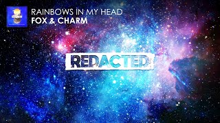 Fox &amp; Charm - Rainbows In My Head [REDACTED]