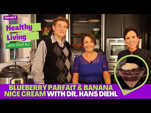 Blueberry Parfait and Banana Nice Cream with Dr Hans Diehl - Healthy Living with Chef AJ - Episode 9