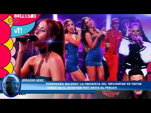 Eurodrama Malbert: la presencia del ‘influencer’ en TikTok  comentar el Benidorm fest agita al públi