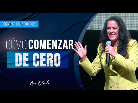 Cómo Comenzar De Cero - Ana Olondo | Congreso Ecuador 2023