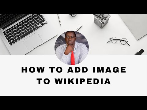Hoe voeg ik een afbeelding toe aan een Wikipedia-artikel? Wikipedia-upload door Eloho Oyegwa