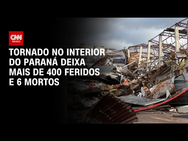 Paraná: Tornado deixa mais de 400 feridos e 6 mortos | AGORA CNN