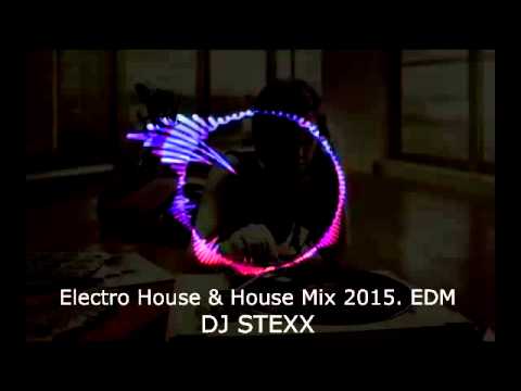 ELECTRO HOUSE & HOUSE 2015. EDM by DJ SteXx