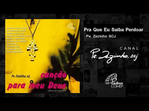 Pra Que Eu Saiba Perdoar - Padre Zezinho