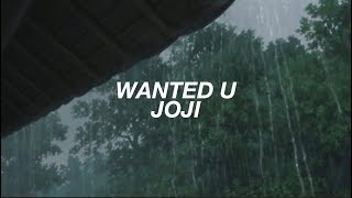 wanted u ; joji (lyrics)