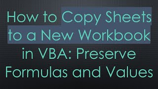 Download the video "How to Copy Sheets to a New Workbook in VBA: Preserve Formulas and Values"