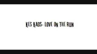 Kes Kaos- Love On The Run