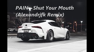 PAIN - Shut Your Mouth (Alexandrjfk Remix) | Bass Boosted Tiktok Remix 2023