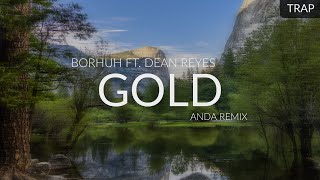 Borhuh ft. Dean Reyes - Gold (Anda Remix)