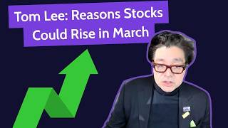 Tom Lee: March Rally Ahead?