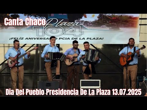 Canta Chaco - Dia Del Pueblo Presidencia De La Plaza 13.07.2025 - En Vivo