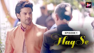 Haq Se | Season 01| Episode 01 | Rajeev Khandelwal | Surveen Chawla | @Altt_Official