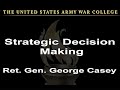 Strategic Decision Making Retired Gen George Casey