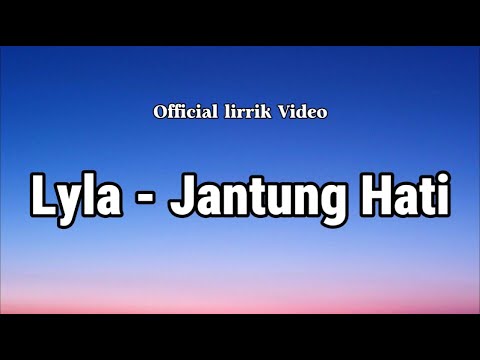 Lyla - Jantung Hati (lyrics lagu)