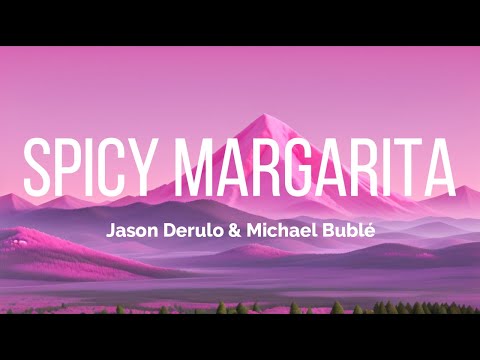 Jason Derulo & Michael Bublé - Spicy Margarita (Lyrics) | Spicy Margarita | Jason | Feel The Music