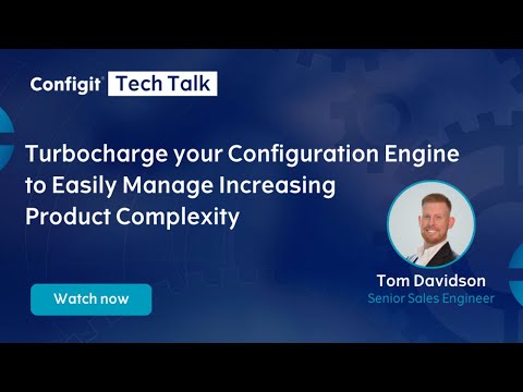 Turbocharge your Configuration Engine to Easily Manage Increasing Product Complexity - Configit