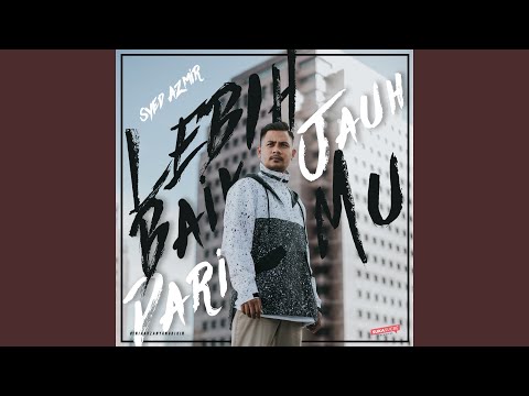 Lebih Baik Jauh Darimu