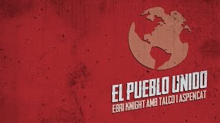 EL PUEBLO UNIDO (Quilapayún) | Ebri Knight amb Talco i Aspencat