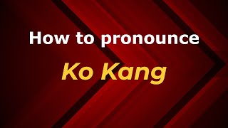 How to pronounce Ko Kang