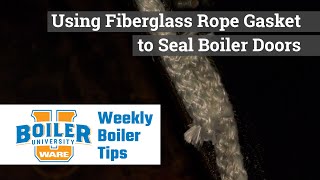 Using Fiberglass Rope Gasket to Seal Boiler Doors - Weekly Boiler Tips