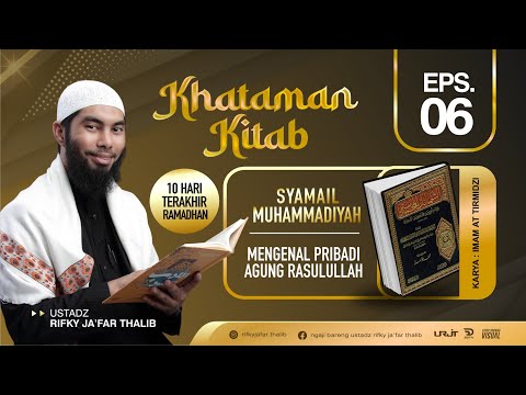 🔴 KITAB SYAMAIL MUHAMMADIYAH | Ustadz Rifky Ja'far Thalib | EPISODE 6