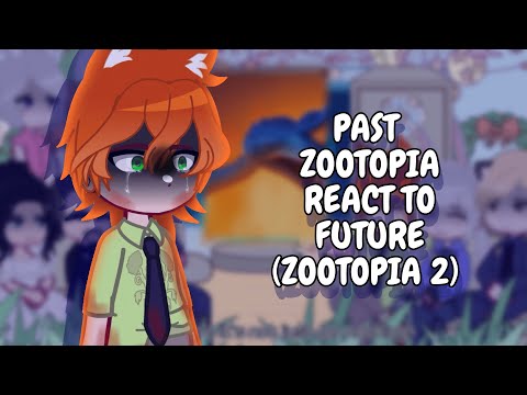 Past Zootopia React To Future (Zootopia 2) || Gacha React