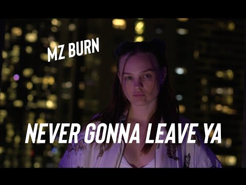 Mz BURN - Never Gonna Leave Ya [Official Video]