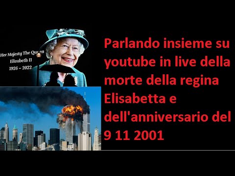 , title : 'Morte della regina Elisabetta e dell'anniversario del 911 Parlando insieme su youtube in live'