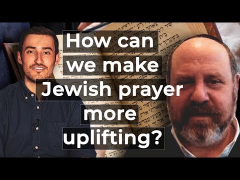 How can we make Jewish prayer more uplifting? - Rabbi Fohrman