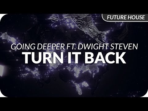 Going Deeper ft. Dwight Steven - Turn It Back