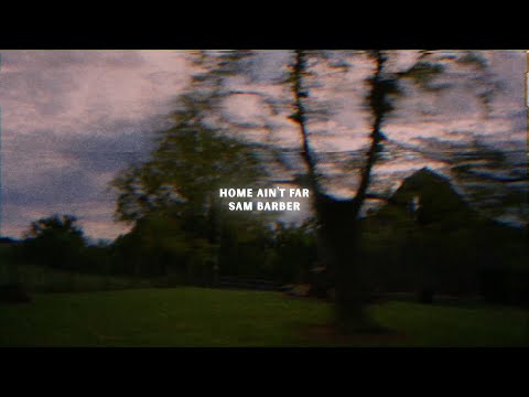 Sam Barber - Home Ain't Far (Lyric Video)