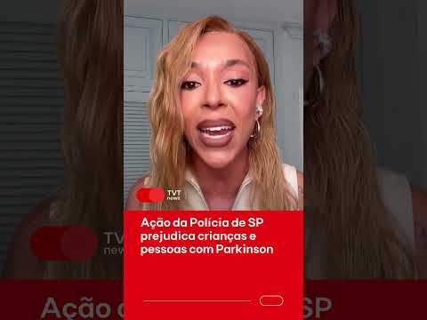Ação da Polícia de SP prejudica crianças e pessoas com Parkinson