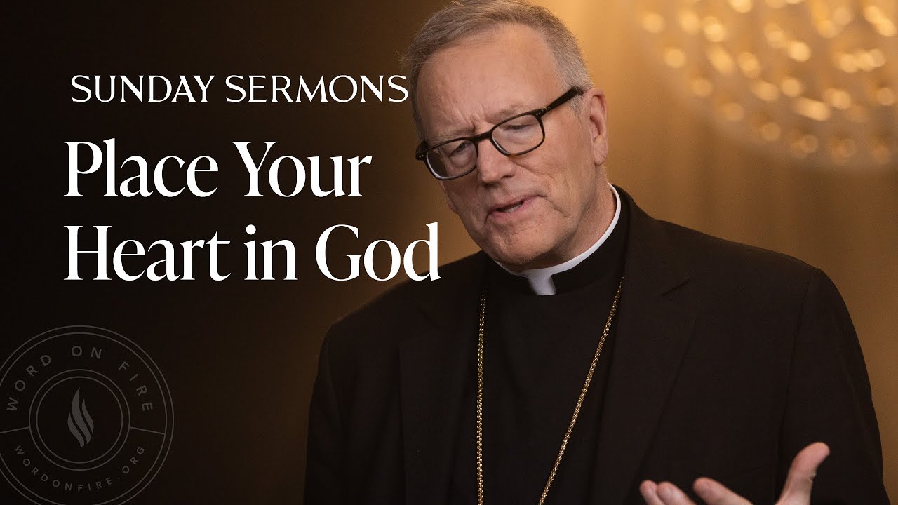 Place Your Heart in God - Bishop Barron Sunday Sermon